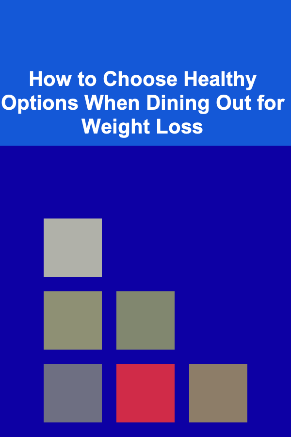 How to Choose Healthy Options When Dining Out for Weight Loss