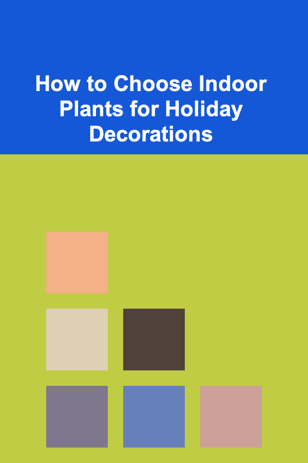 How to Choose Indoor Plants for Holiday Decorations