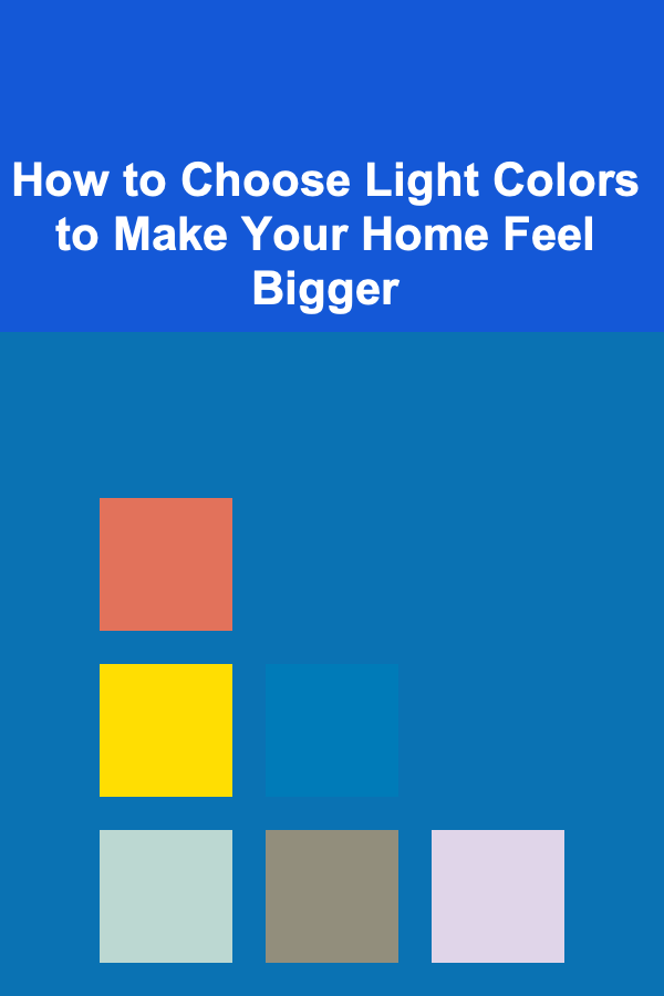 How to Choose Light Colors to Make Your Home Feel Bigger