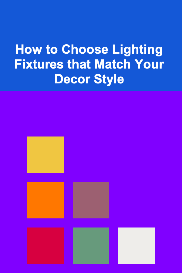 How to Choose Lighting Fixtures that Match Your Decor Style