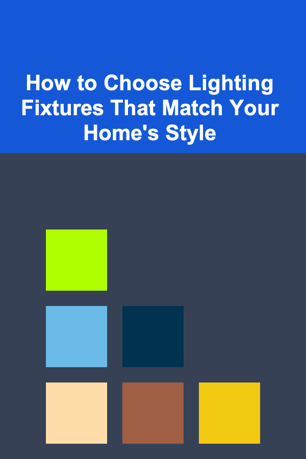 How to Choose Lighting Fixtures That Match Your Home's Style