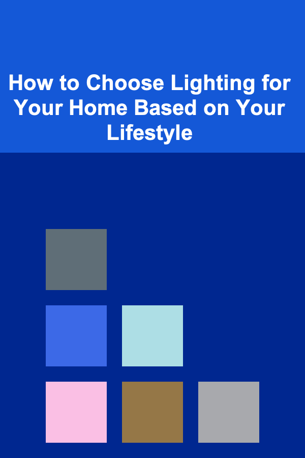 How to Choose Lighting for Your Home Based on Your Lifestyle
