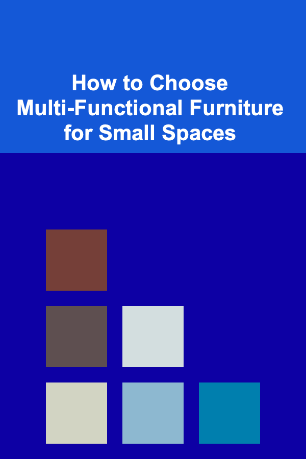 How to Choose Multi-Functional Furniture for Small Spaces