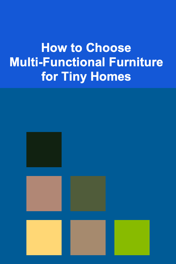 How to Choose Multi-Functional Furniture for Tiny Homes