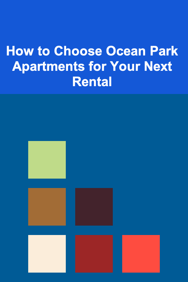 How to Choose Ocean Park Apartments for Your Next Rental