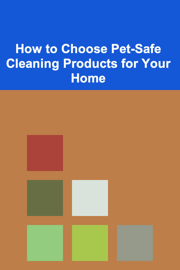 How to Choose Pet-Safe Cleaning Products for Your Home
