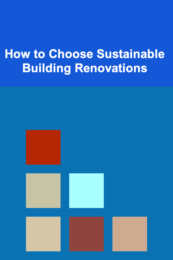 How to Choose Sustainable Building Renovations