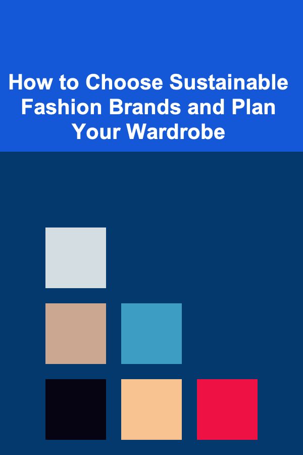 How to Choose Sustainable Fashion Brands and Plan Your Wardrobe