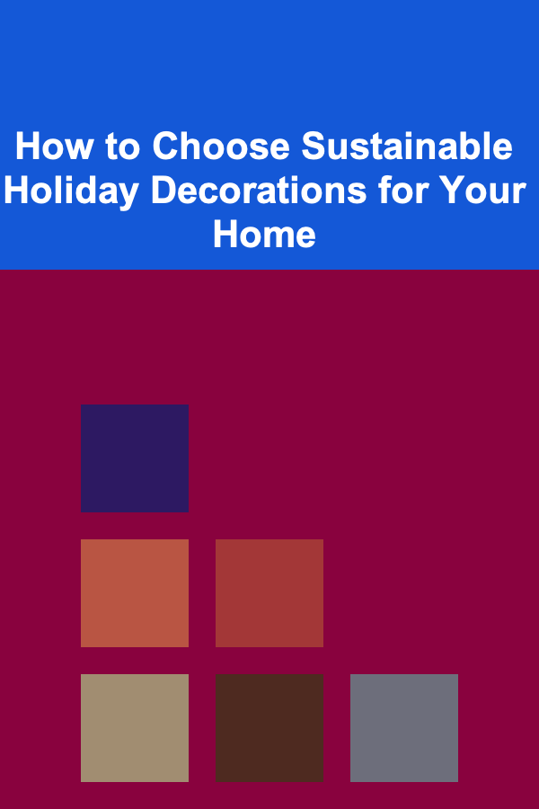 How to Choose Sustainable Holiday Decorations for Your Home