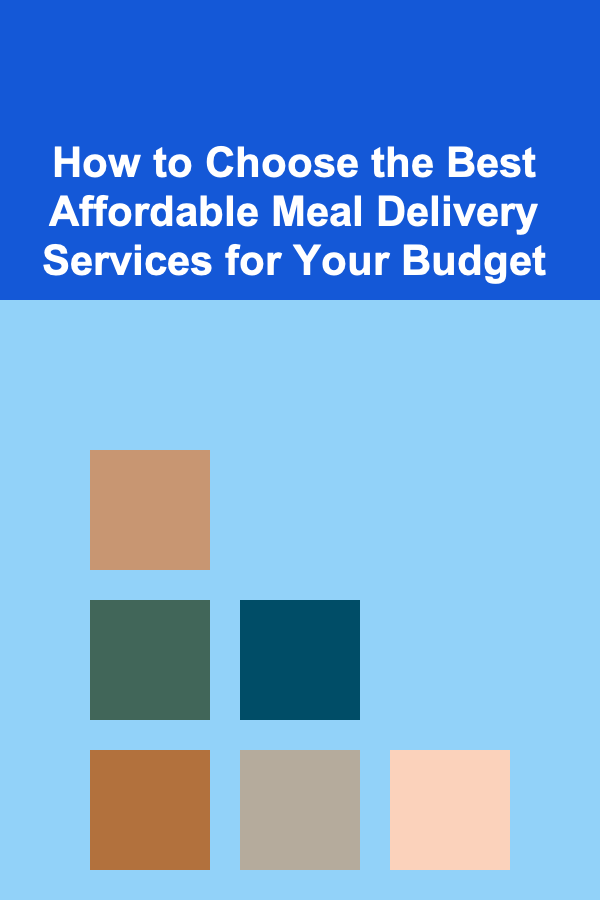 How to Choose the Best Affordable Meal Delivery Services for Your Budget