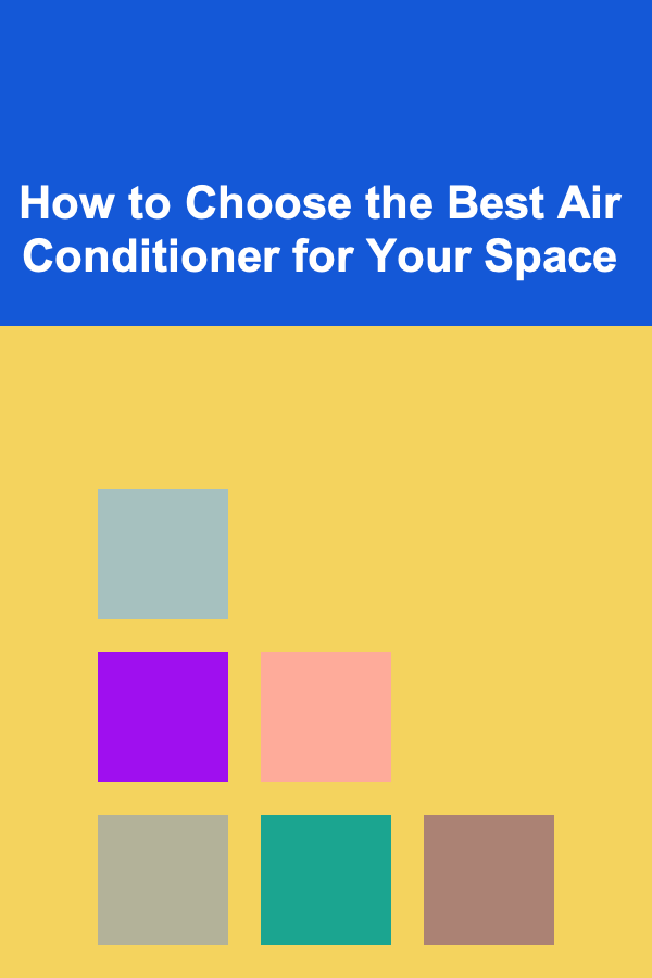How to Choose the Best Air Conditioner for Your Space