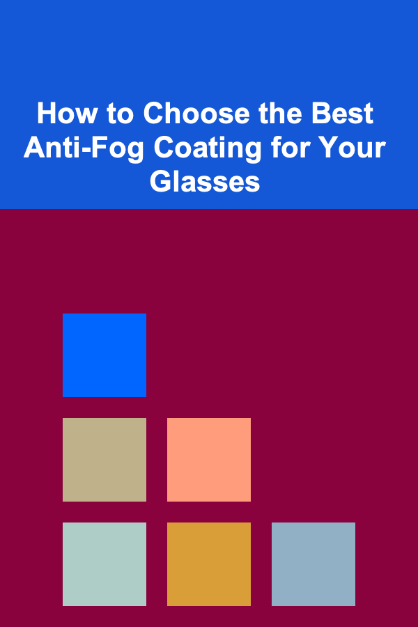How to Choose the Best Anti-Fog Coating for Your Glasses