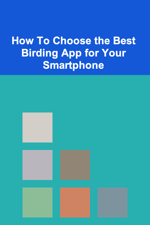 How To Choose the Best Birding App for Your Smartphone