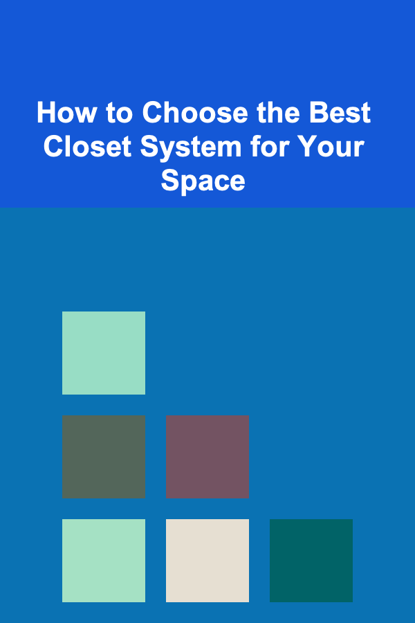 How to Choose the Best Closet System for Your Space