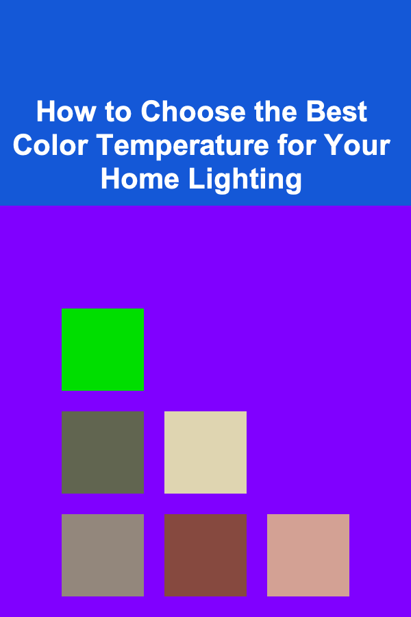How to Choose the Best Color Temperature for Your Home Lighting