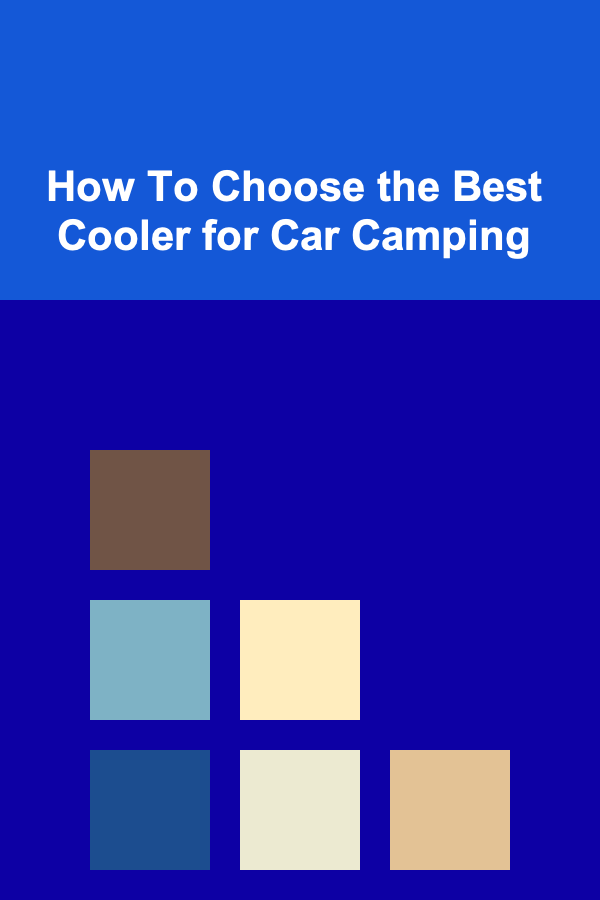How To Choose the Best Cooler for Car Camping