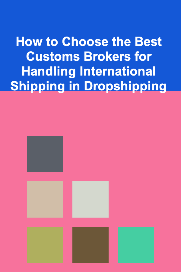 How to Choose the Best Customs Brokers for Handling International Shipping in Dropshipping