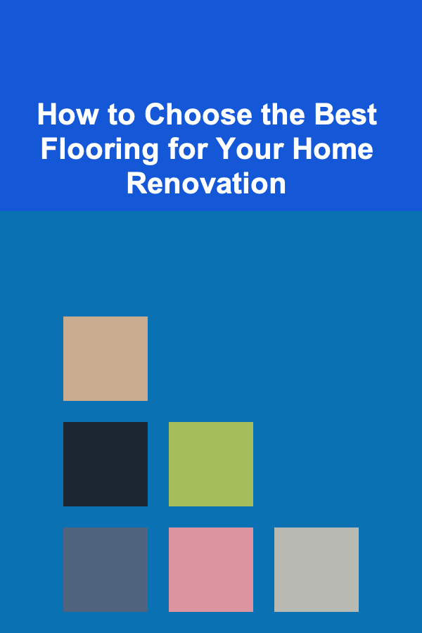 How to Choose the Best Flooring for Your Home Renovation