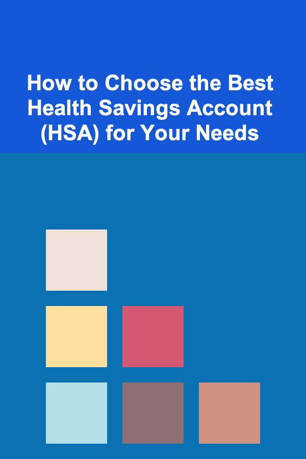 How to Choose the Best Health Savings Account (HSA) for Your Needs