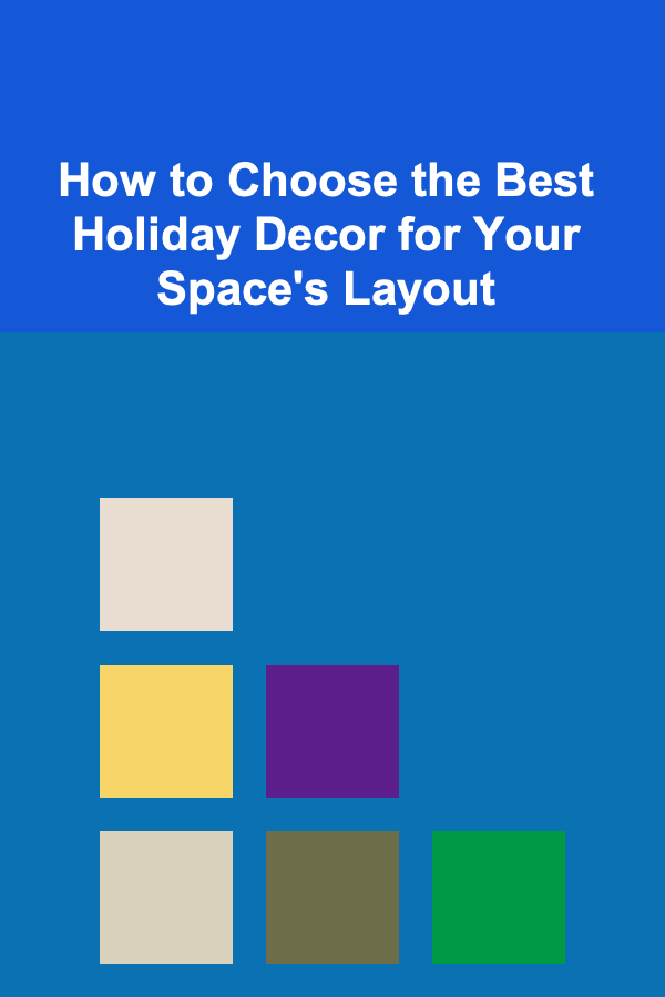 How to Choose the Best Holiday Decor for Your Space's Layout
