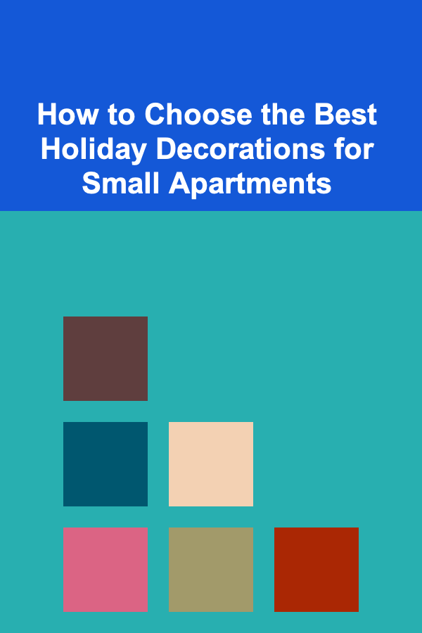 How to Choose the Best Holiday Decorations for Small Apartments