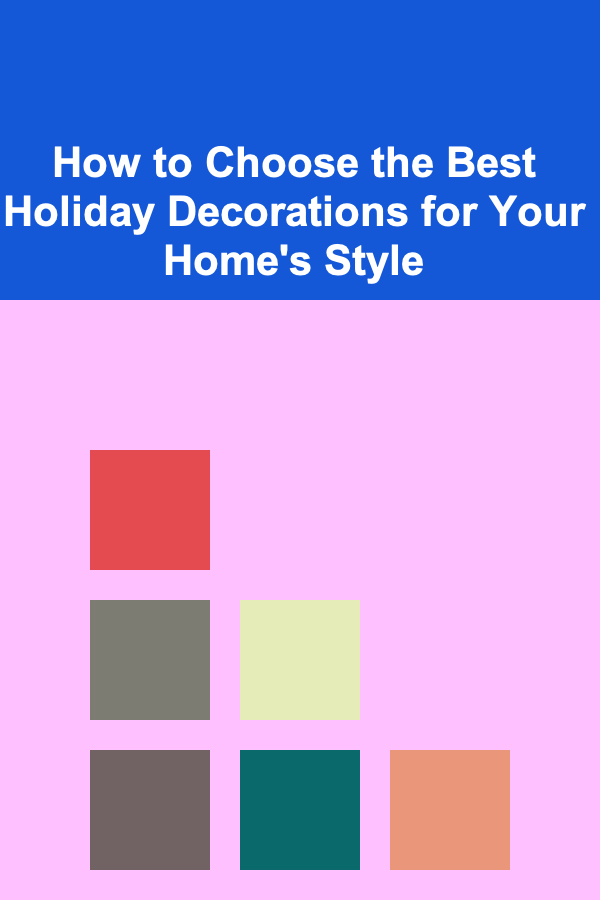 How to Choose the Best Holiday Decorations for Your Home's Style