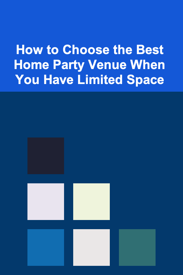 How to Choose the Best Home Party Venue When You Have Limited Space