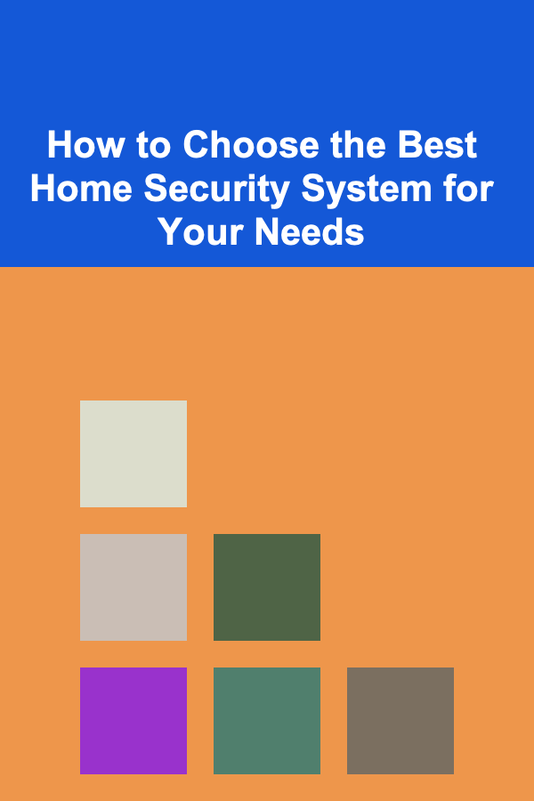 How to Choose the Best Home Security System for Your Needs
