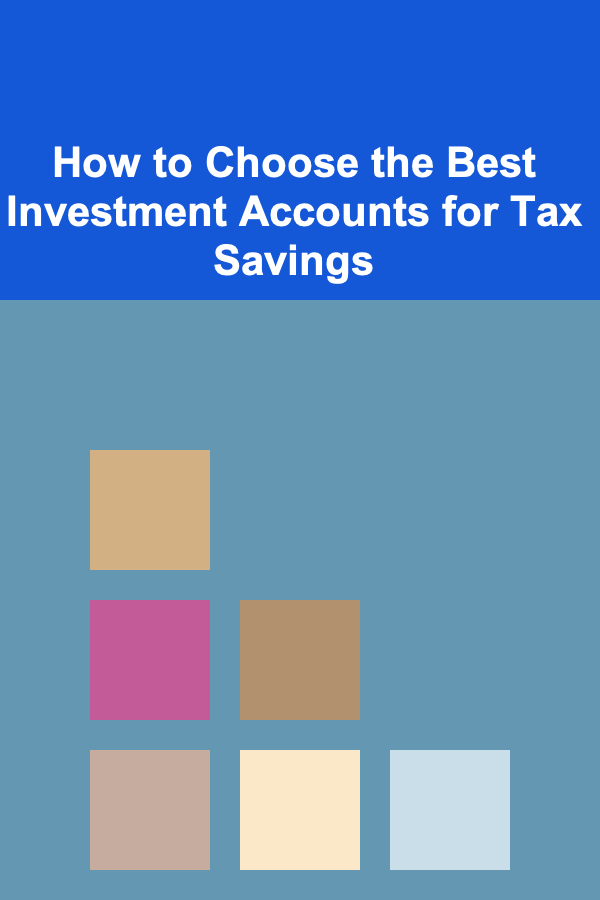 How to Choose the Best Investment Accounts for Tax Savings
