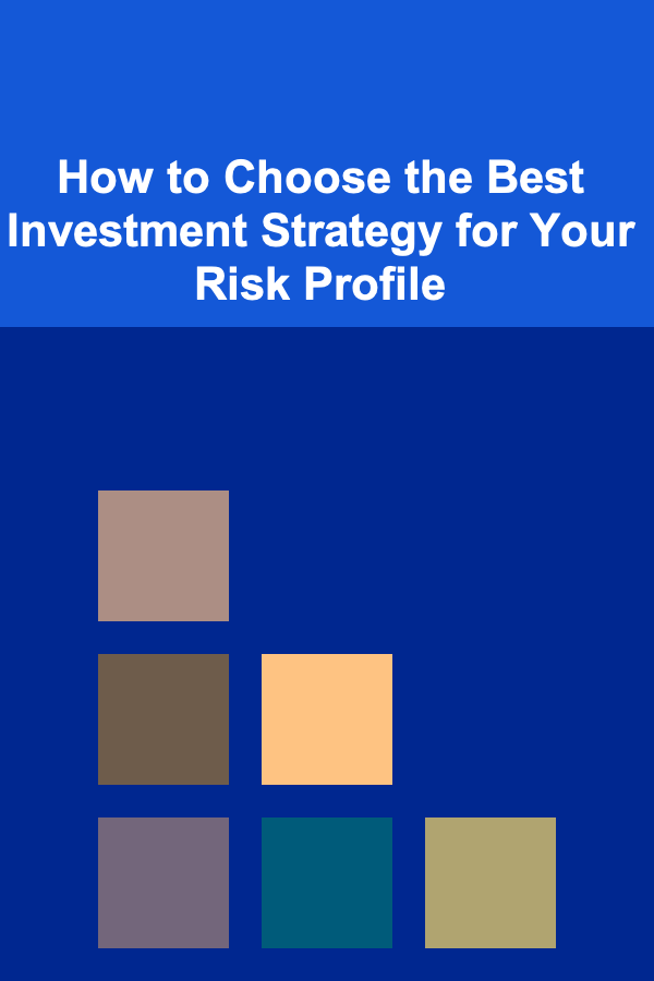 How to Choose the Best Investment Strategy for Your Risk Profile
