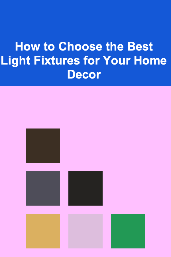 How to Choose the Best Light Fixtures for Your Home Decor