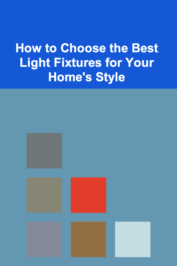 How to Choose the Best Light Fixtures for Your Home's Style