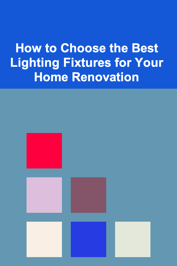 How to Choose the Best Lighting Fixtures for Your Home Renovation