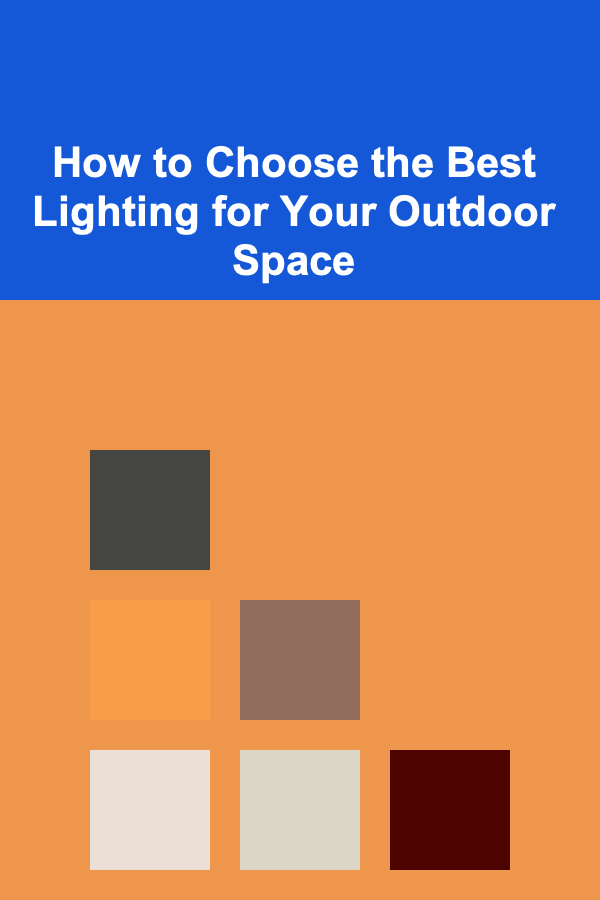 How to Choose the Best Lighting for Your Outdoor Space