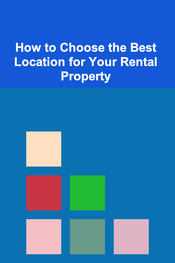 How to Choose the Best Location for Your Rental Property