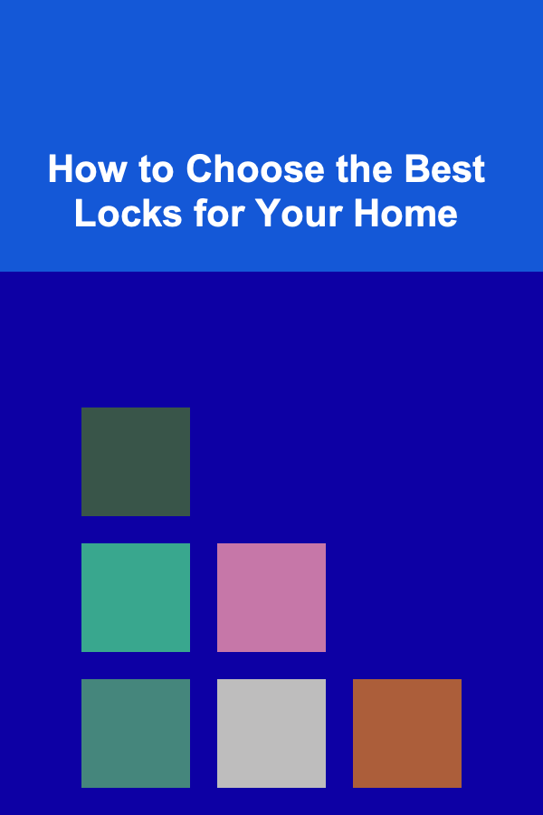 How to Choose the Best Locks for Your Home