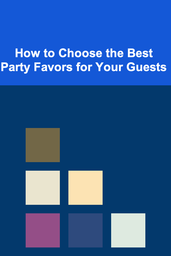 How to Choose the Best Party Favors for Your Guests