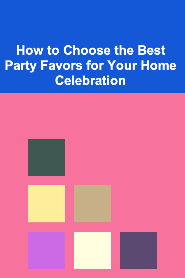 How to Choose the Best Party Favors for Your Home Celebration