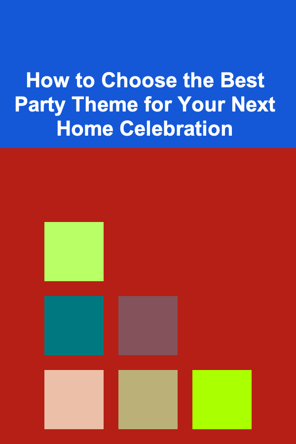 How to Choose the Best Party Theme for Your Next Home Celebration