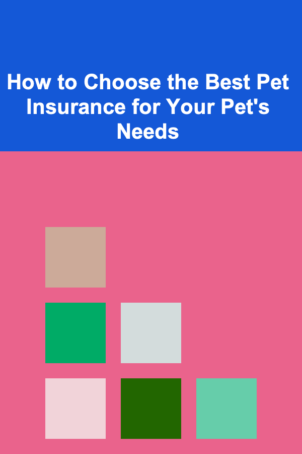 How to Choose the Best Pet Insurance for Your Pet's Needs