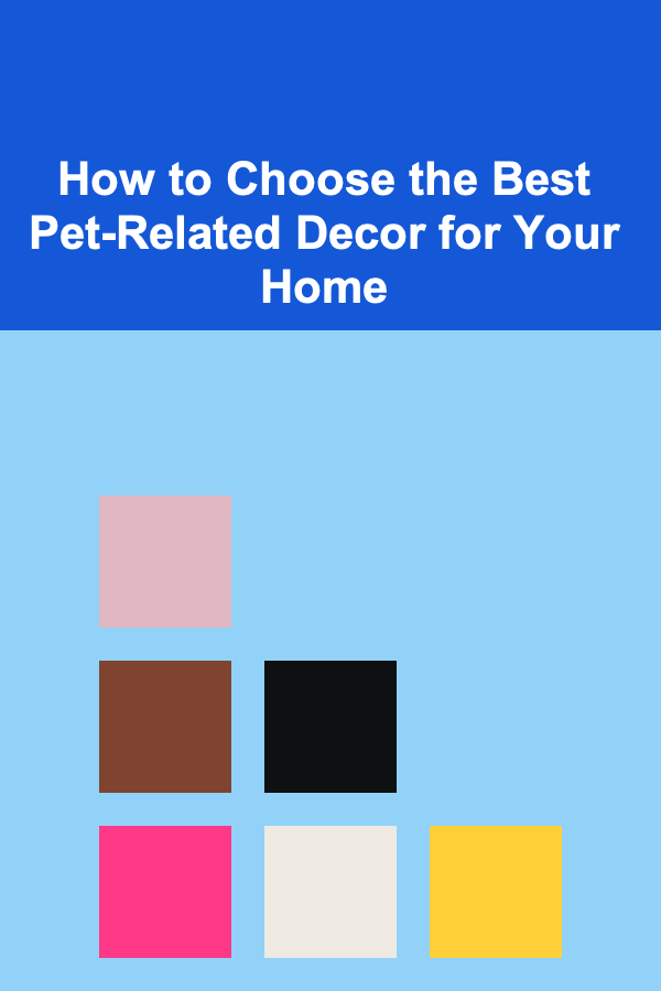 How to Choose the Best Pet-Related Decor for Your Home