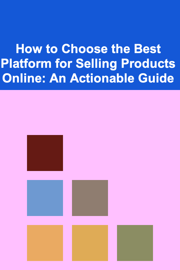 How to Choose the Best Platform for Selling Products Online: An Actionable Guide