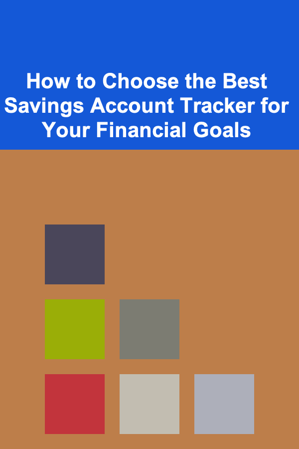 How to Choose the Best Savings Account Tracker for Your Financial Goals