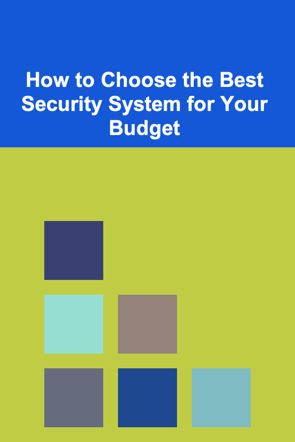 How to Choose the Best Security System for Your Budget