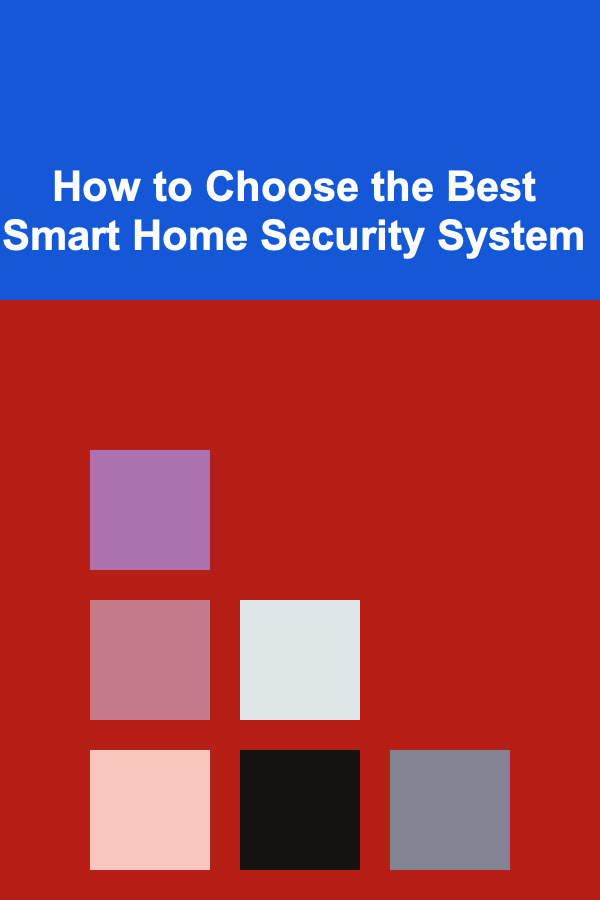 How to Choose the Best Smart Home Security System
