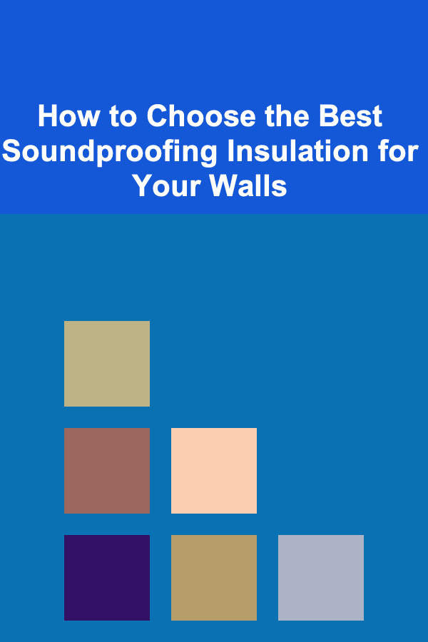 How to Choose the Best Soundproofing Insulation for Your Walls
