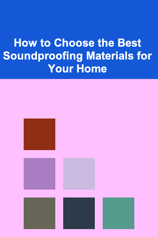 How to Choose the Best Soundproofing Materials for Your Home