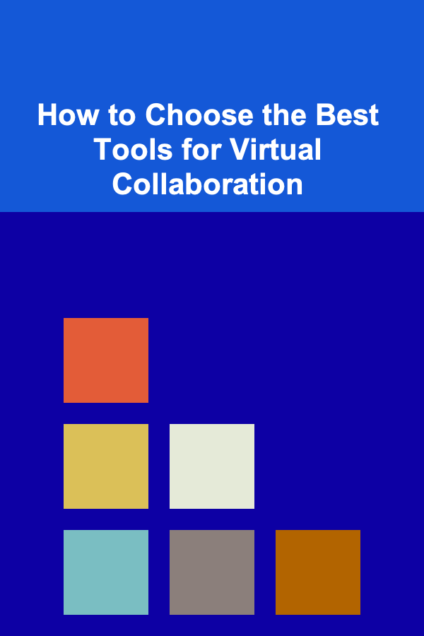 How to Choose the Best Tools for Virtual Collaboration