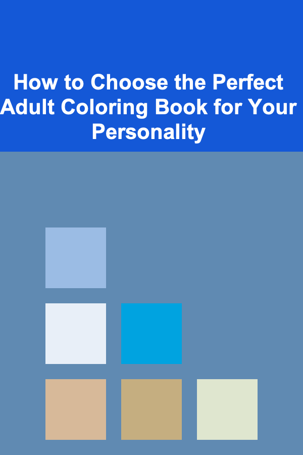 How to Choose the Perfect Adult Coloring Book for Your Personality