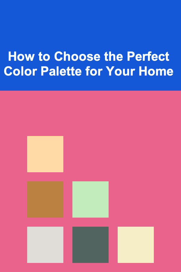 How to Choose the Perfect Color Palette for Your Home